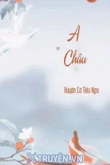 Truyện A Châu - Huyền Cơ Tiểu Ngư