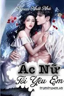 Truyện Ác Nữ Tôi Yêu Em - Ngoan Nhất Nhà