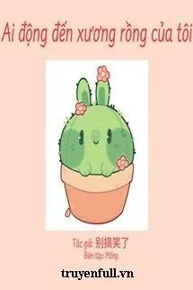 Truyện Ai Đã Động Tới Cây Xương Rồng Của Tôi - Zhihu