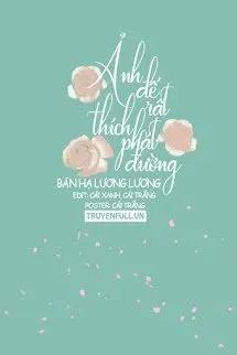 Truyện Ảnh Đế Rất Thích Phát Đường - Bán Hạ Lương Lương