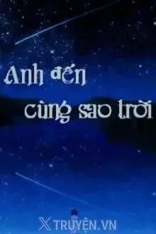 Truyện Anh Đến Cùng Ánh Sao Trời - Bắc Phong Vị Miên
