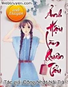 Truyện ẢNH HẬU LÀM QUÂN TẨU - Đông Nhật Nãi Trà