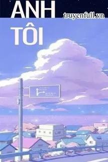 Truyện Anh Tôi - Lưu Thủy Thủy