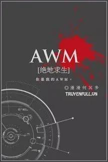 Truyện [AWM] TUYỆT ĐỊA CẦU SINH - Mạn mạn hà kỳ đa