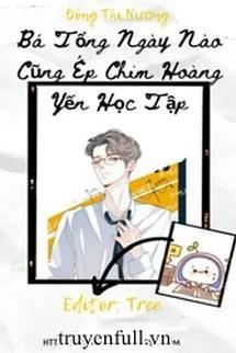 Truyện Bá Tổng Ngày Nào Cũng Ép Chim Hoàng Yến Học Tập - Đông Thi Nương