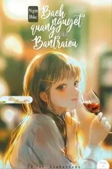 BẠCH NGUYỆT QUANG CỦA BẠN TRAI CŨ