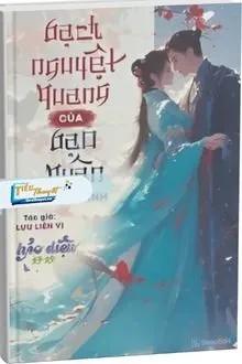 Truyện Bạch Nguyệt Quang Của Bạo Quân Trọng Sinh - Lưu Li&ecirc;n Vị