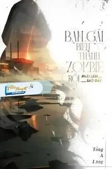 Truyện Bạn Gái Biến Thành Zombie Rồi Phải Làm Sao Đây - Tống A Lăng