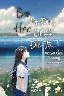 Truyện Bạn Học, Xin Đừng Để Ý Đến Tôi - Nguyệt Cầm Ỷ Mộng