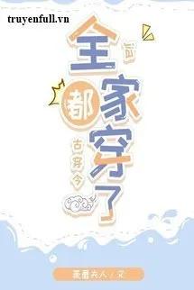 Truyện Cả Nhà Thái Phó Xuyên Không Đến Hiện Đại - Đồ Mi Phu Nhân