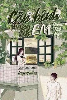 Truyện Căn Bệnh Mang Tên Em - Điềm Thố Ngư - Điềm Thố Ngư