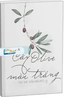 Truyện Cây Ô Liu Màu Trắng - Cửu Nguyệt Hi