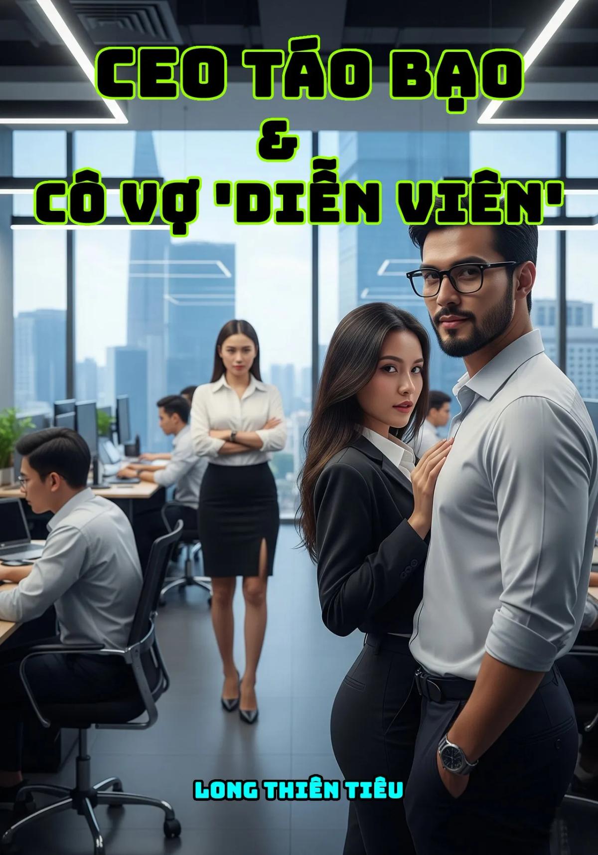 Truyện CEO Táo Bạo Và Cô Vợ 'Diễn Viên' - Long Thiên Tiêu