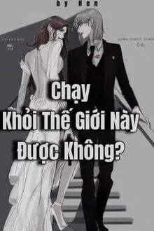 Truyện Chạy Khỏi Thế Giới Này Được Không? - Hen
