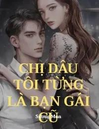 Truyện Chị Dâu Tôi Từng Là Bạn Gái Cũ - Sương Mun