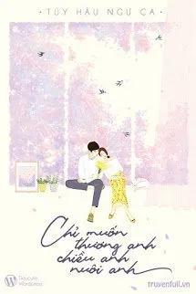 Truyện Chỉ Muốn Thương Anh, Chiều Anh, Nuôi Anh - Túy Hậu Ngư Ca