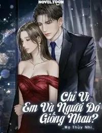 Truyện Chỉ Vì Em Và Người Đó Giống Nhau? - _Hạ Thùy Nhi_