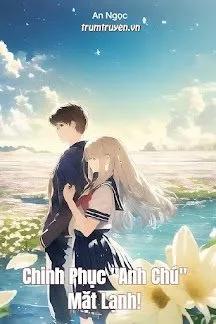 Truyện Chinh Phục "Anh Chú" Mặt Lạnh! - An Ngọc