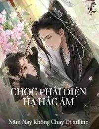 Truyện Chọc Phải Điện Hạ Hắc Ám - Năm Nay Không Chạy Deadline
