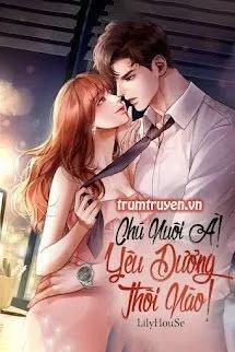 Truyện Chú Nuôi À! Yêu Đương Thôi Nào! - LilyHouSe