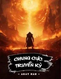 Truyện Chung Cực Truyền Kỳ - Akay Hau