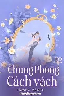Truyện Chung Phòng Cách Vách - Phần 2 - Hoàng Vân Di