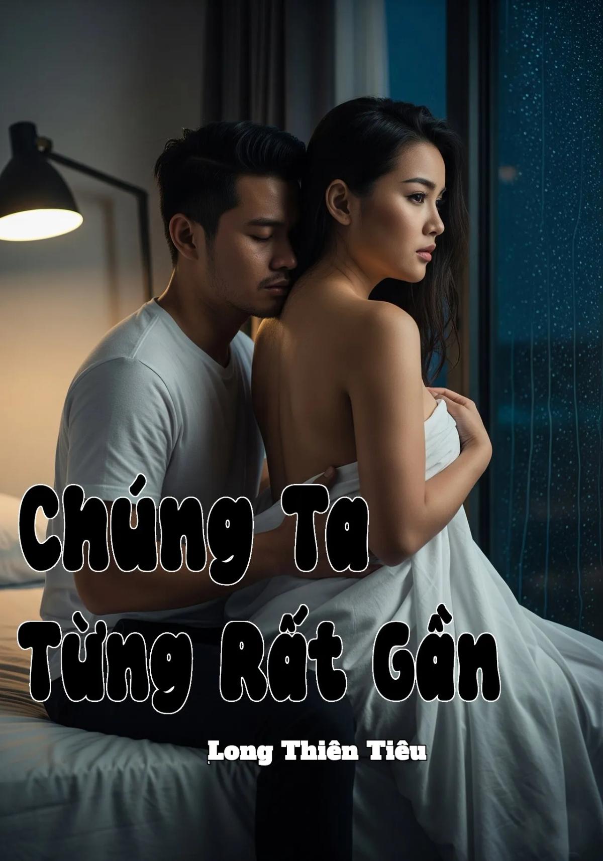 Truyện CHÚNG TA TỪNG RẤT GẦN - Long Thiên Tiêu