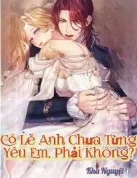 Truyện Có Lẽ Anh Chưa Từng Yêu Em, Phải Không? - Kha Nguyệt