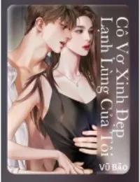 Truyện Cô Vợ Xinh Đẹp Lạnh Lùng Của Tôi - Tiên Y Thức Tỉnh Tử Thần Xuất Sơn - Giang Vũ - Vũ Bảo