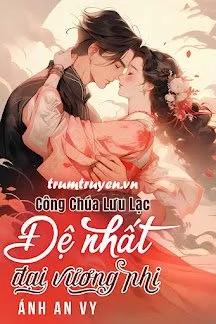 Truyện Công Chúa Lưu Lạc: Đệ Nhất Đại Vương Phi - Ánh An Vy