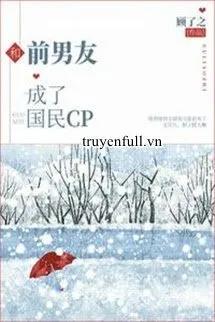Truyện Cùng Bạn Trai Cũ Thành Cp Quốc Dân - Cố Liễu Chi