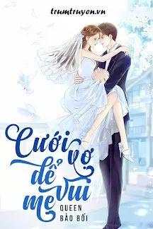 Truyện Cưới Vợ Để Mẹ Vui - Queen Bảo Bối