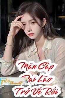 Truyện Đại Lão Mãn Cấp Xuyên Về Rồi! - L&yacute; Thi T&igrave;nh