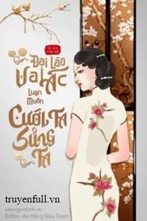 Truyện Đại Lão Vai Ác Luôn Muốn Cưới Ta Sủng Ta - Tử Túy Kim Mê