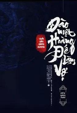 Truyện Đào Một Hoàng Đế Làm Vợ - Quái Đản Giang Dương