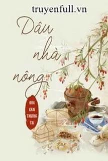 Truyện DÂU NHÀ NÔNG - Hoa Khai Thường Tại