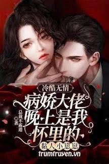 Truyện Đến Tối Đại Lão Lãnh Khốc Bệnh Kiều Là Tiểu Nhãi Con Dính Người - Tổng Tài Bất Bá Đạo