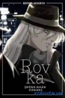 Truyện [Đồng Nhân Conan] Rovka - Tha Chỉ Thị Đình Chỉ Liễu