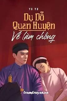 Truyện Dụ Dỗ Quan Huyện Về Làm Chồng - Yu Yu