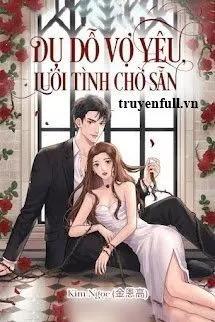 Truyện Dụ Dỗ Vợ Yêu Lưới Tình Chờ Sẵn - Kim Ngọc