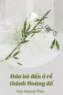 Truyện Đứa Bé Tới Ở Rể Thành Hoàng Đế - Cửu Hoàng Thúc