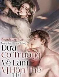 Truyện Đưa cơ trưởng về làm vị hôn thê - Nguyễn TThuỳ Trang