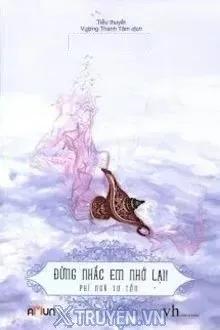 Truyện Đừng Nhắc Em Nhớ Lại - Phỉ Ngã Tư Tồn