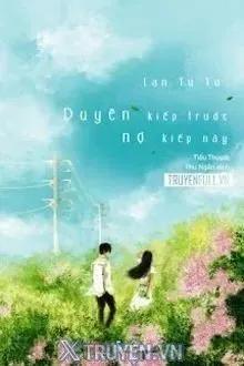 Truyện Duyên Kiếp Trước Nợ Kiếp Này - Lan Tư Tư