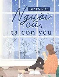 Truyện Duyên Nợ 1 - Người Cũ, Ta Còn Yêu - Lani An Diệp