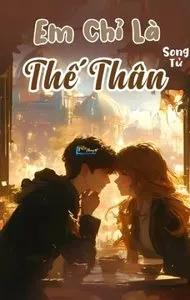 Truyện Em Chỉ Là Thế Thân - Song Tử