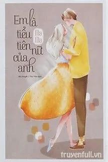 Truyện Em Là Tiểu Tiên Nữ Của Anh - Ma Ma