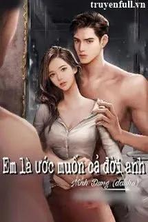 Truyện Em Là Ước Muốn Cả Đời Anh - Ninh Dung (Đậu Hũ)