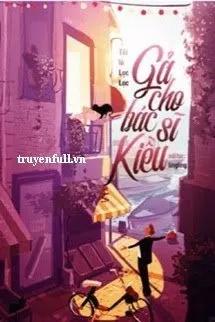 Truyện Gả Cho Bác Sĩ Kiều - Tôi là Lạc Lạc