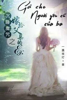 Truyện Gả Cho Người Yêu Cũ Của Ba - Nhất Trản Dạ Đăng